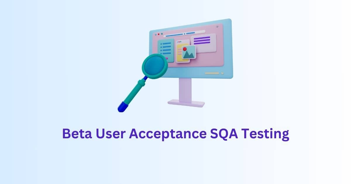 Beta User Acceptance SQA Testing Services in BPO
