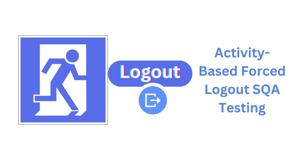Manual Functional Activity-Based Forced Logout SQA Testing Services in BPO