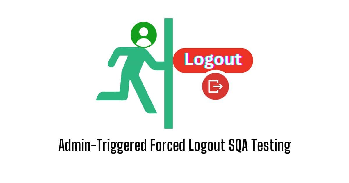 Manual Functional Admin-Triggered Forced Logout SQA Testing Services in BPO