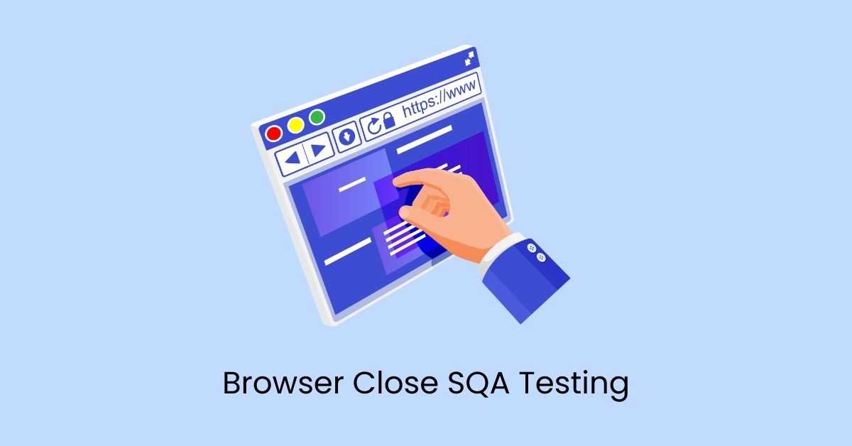 Manual Functional Browser Close SQA Testing Services in BPO