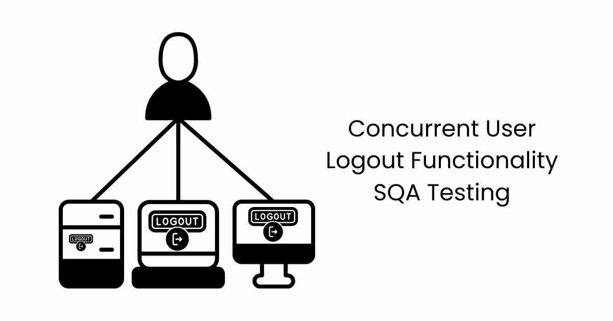 Manual Functional Concurrent User Logout Functionality SQA Testing Services in BPO