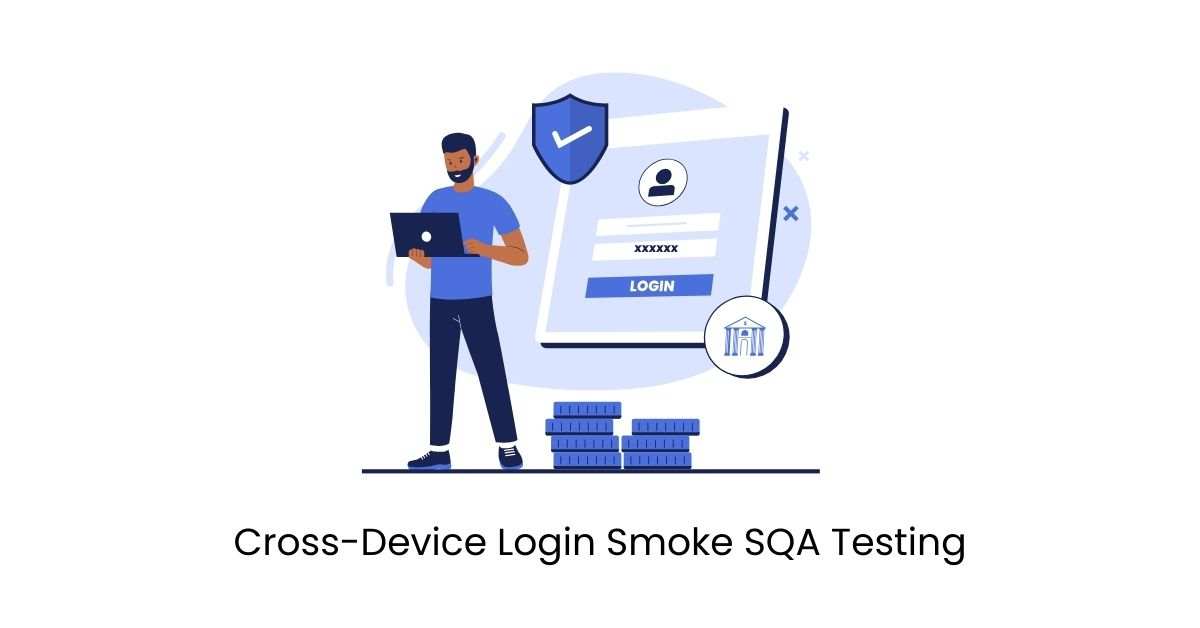 Manual Functional Cross-Device Login Smoke SQA Testing Services in BPO