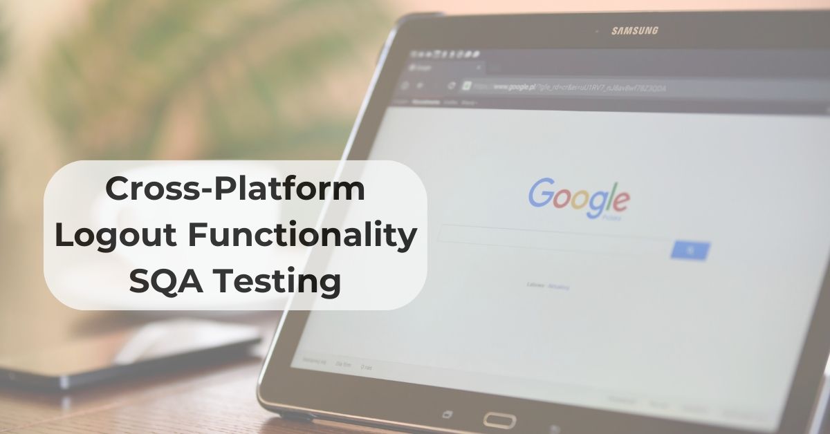 Manual Functional Cross-Platform Logout Functionality SQA Testing Services in BPO