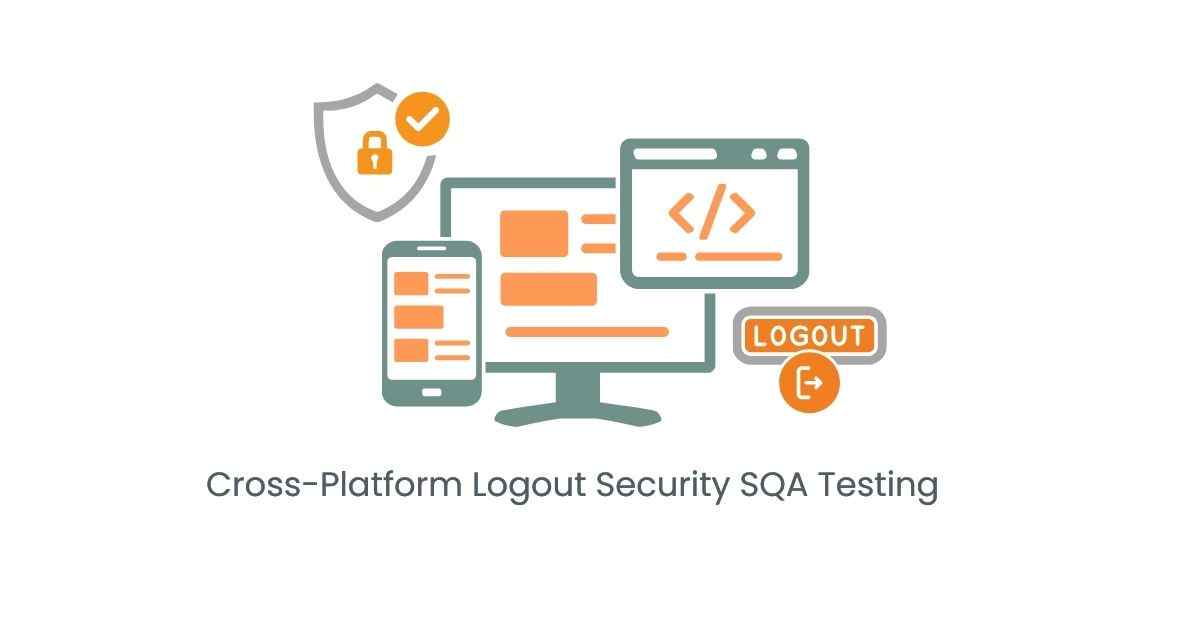 Manual Functional Cross-Platform Logout Security SQA Testing Services in BPO