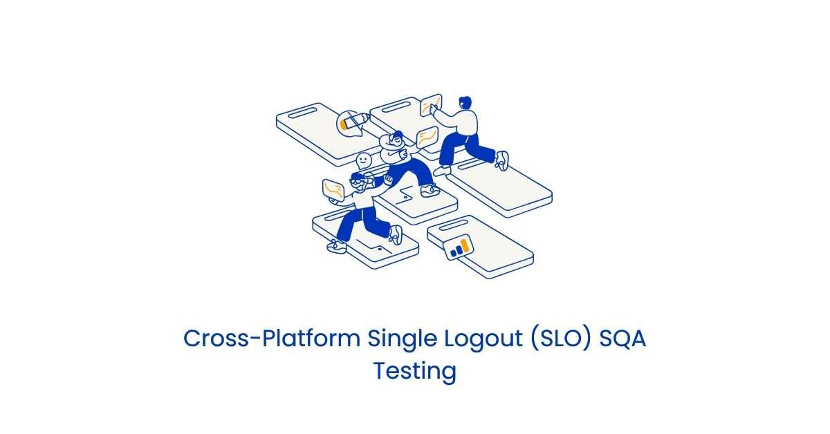 Manual Functional Cross-Platform Single Logout (SLO) SQA Testing Services in BPO
