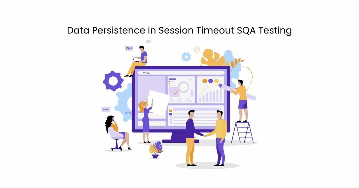 Manual Functional Data Persistence in Session Timeout SQA Testing Services in BPO