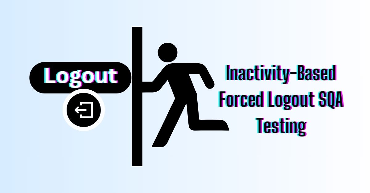 Manual Functional Inactivity-Based Forced Logout SQA Testing Services in BPO
