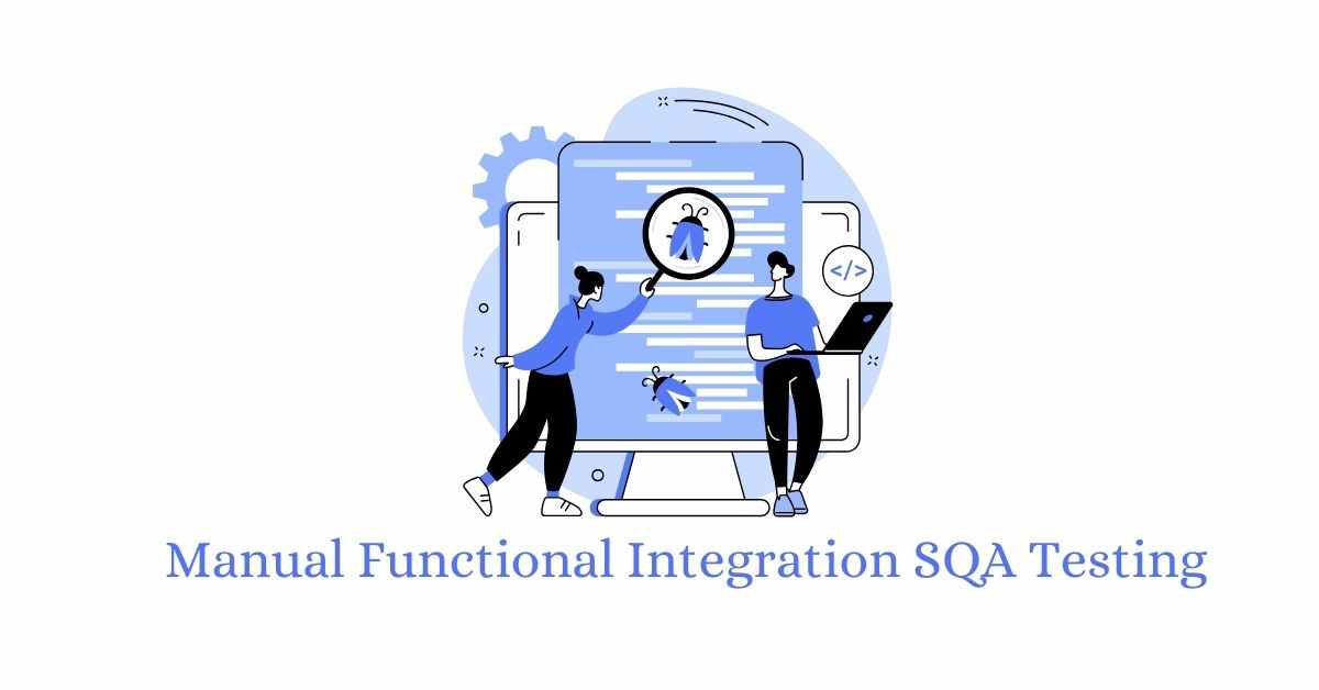 Manual Functional Integration SQA Testing Services in BPO