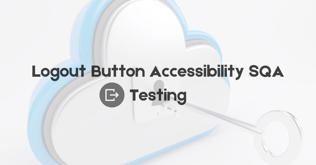 Manual Functional Logout Button Accessibility SQA Testing Services in BPO