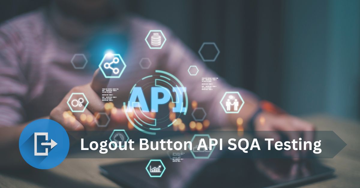 Manual Functional Logout Button API SQA Testing Services in BPO