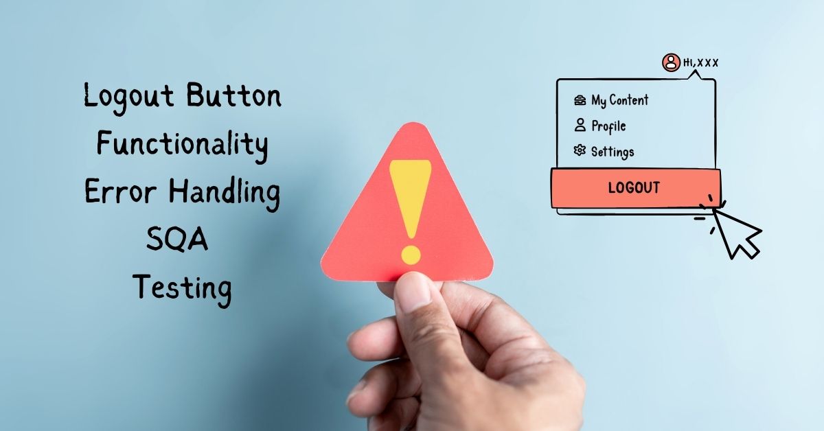 Manual Functional Logout Button Functionality Error Handling SQA Testing Services in BPO