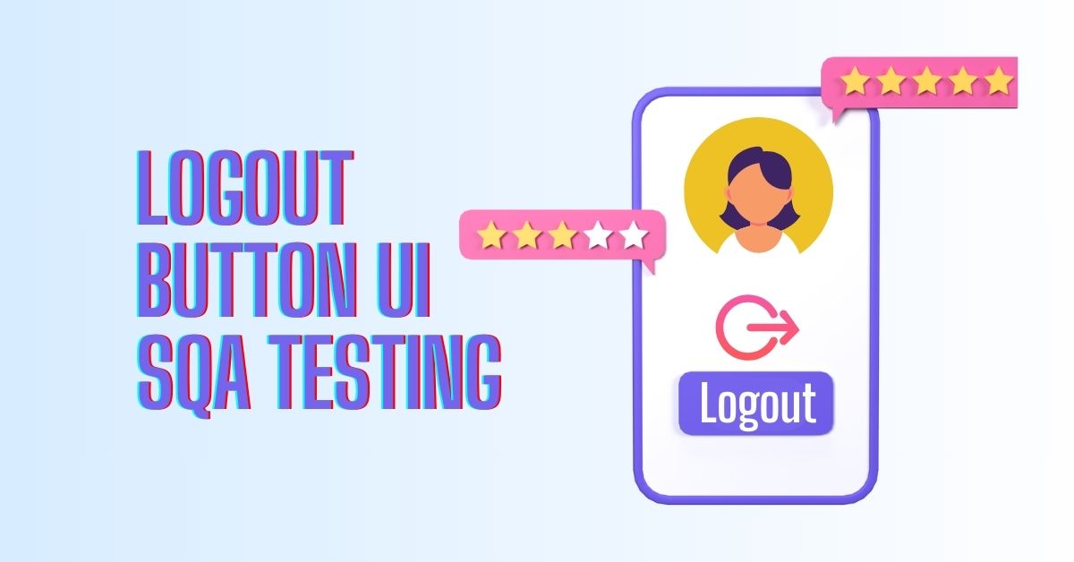 Manual Functional Logout Button UI SQA Testing Services in BPO