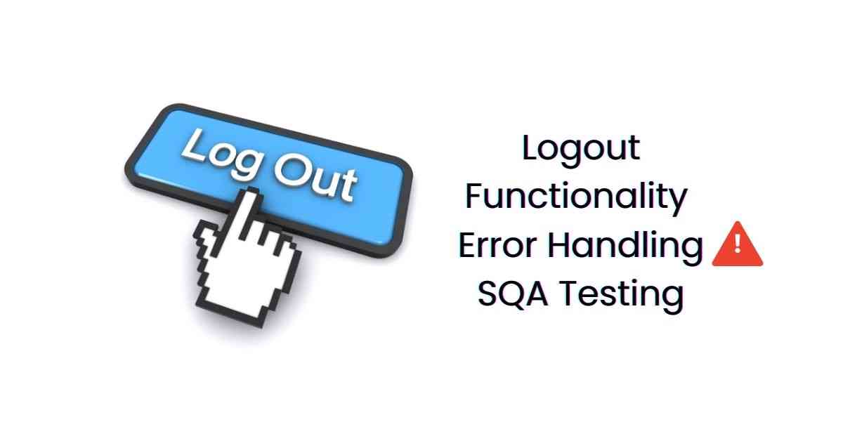 Manual Functional Logout Functionality Error Handling SQA Testing Services in BPO