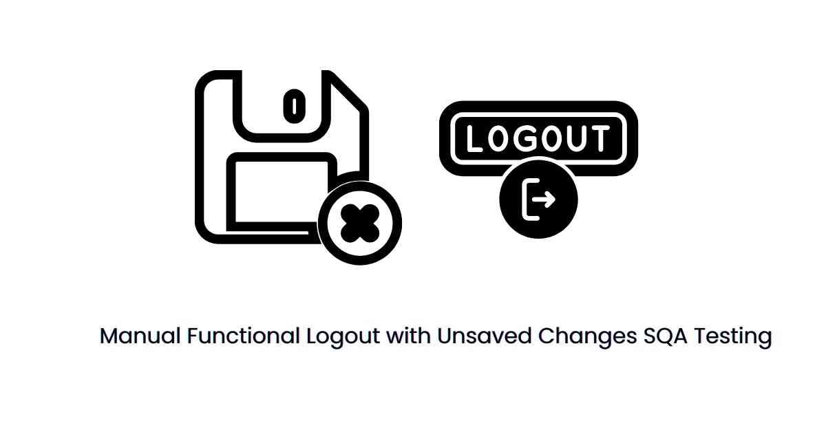 Manual Functional Logout with Unsaved Changes SQA Testing Services in BPO