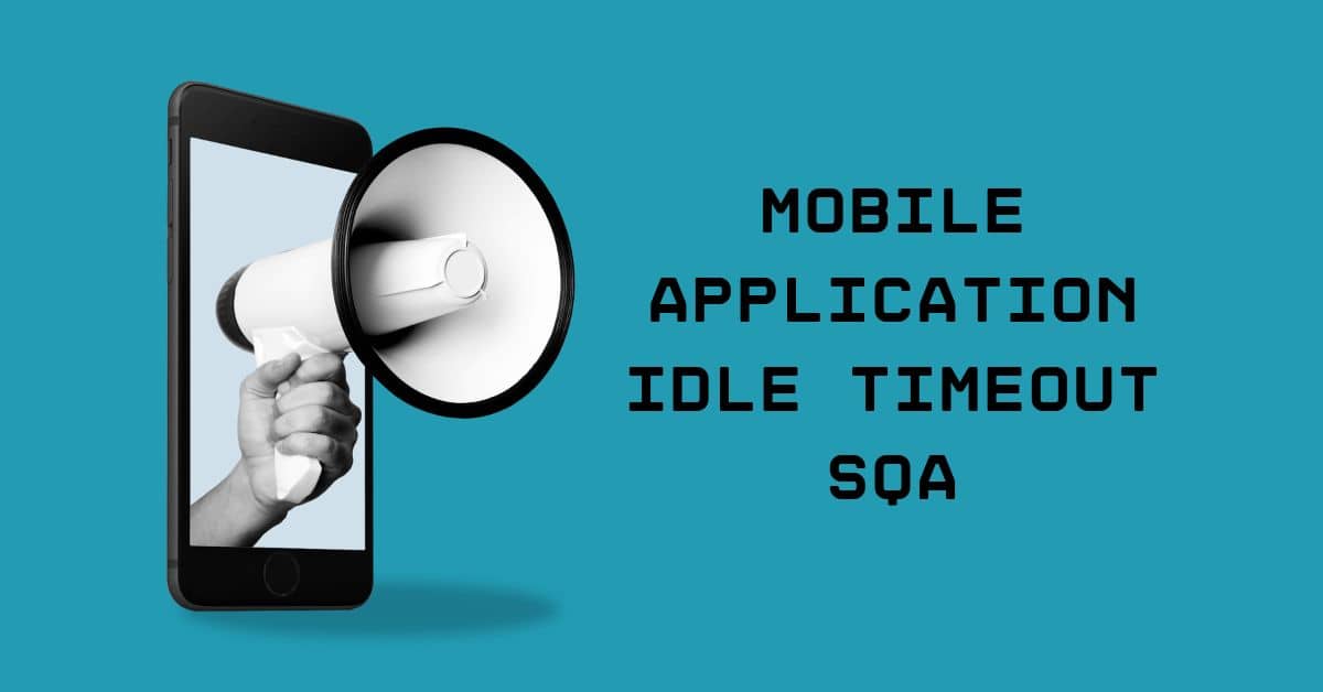 Manual Functional Mobile Application Idle Timeout SQA Testing Services in BPO