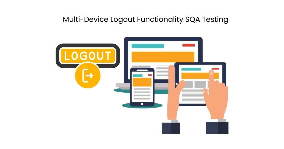 Manual Functional Multi-Device Logout Functionality SQA Testing Services in BPO