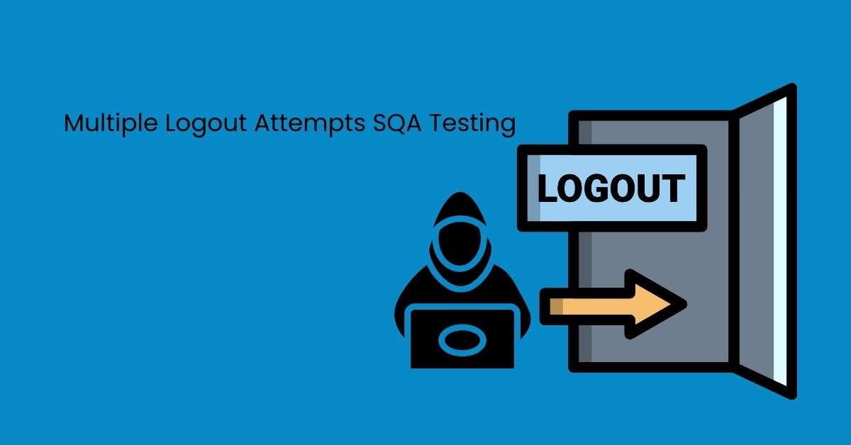 Manual Functional Multiple Logout Attempts SQA Testing Services in BPO