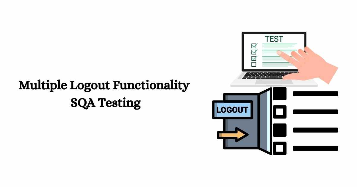 Manual Functional Multiple Logout Functionality SQA Testing Services in BPO