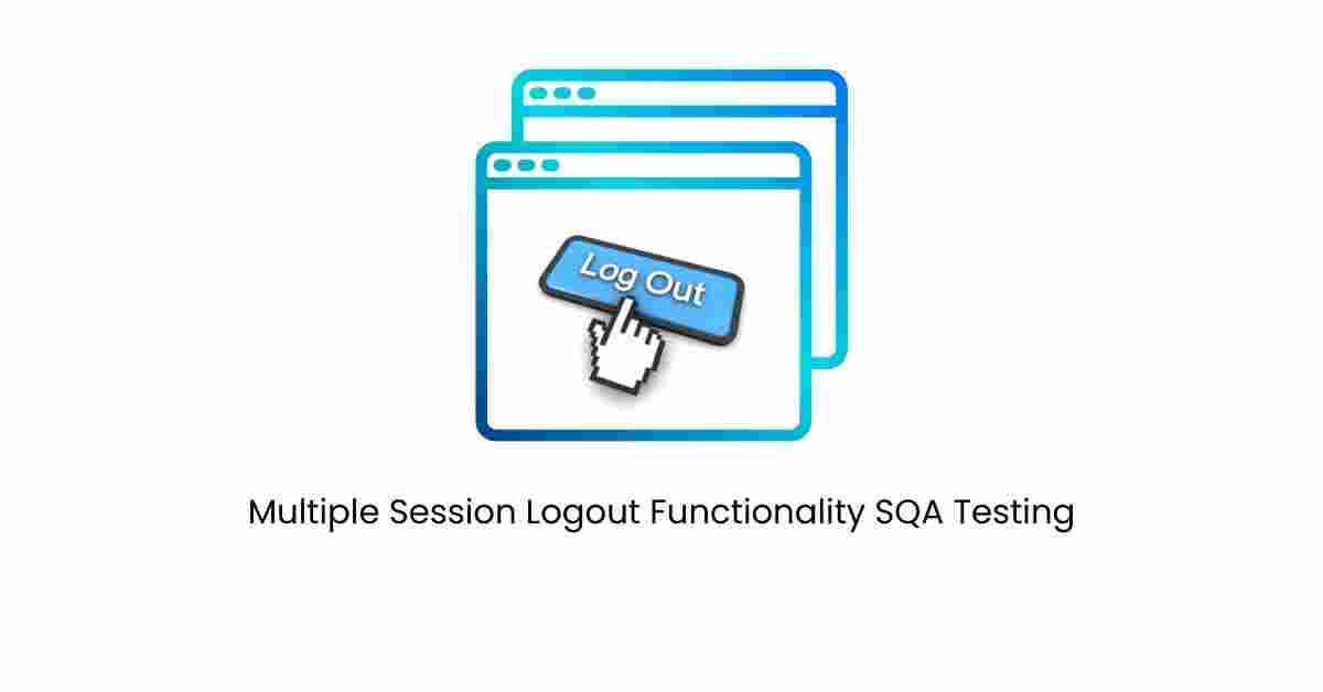 Manual Functional Multiple Session Logout Functionality SQA Testing Services in BPO