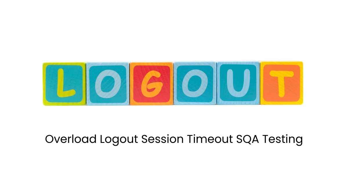 Manual Functional Overload Logout Session Timeout SQA Testing Services in BPO