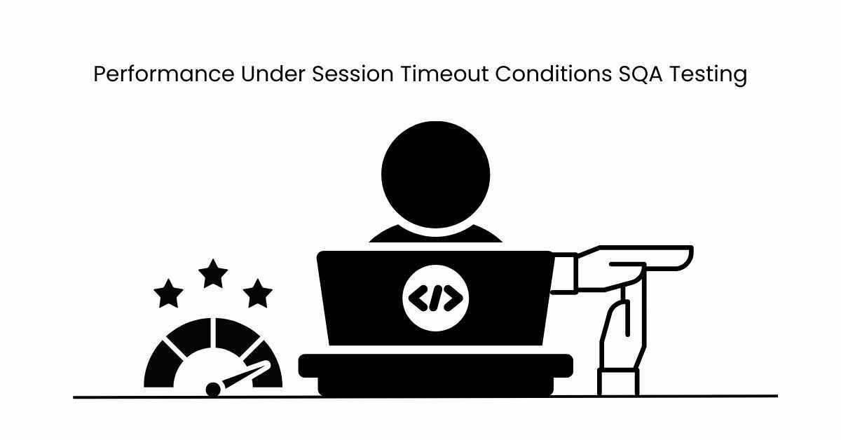 Manual Functional Performance Under Session Timeout Conditions SQA Testing Services in BPO