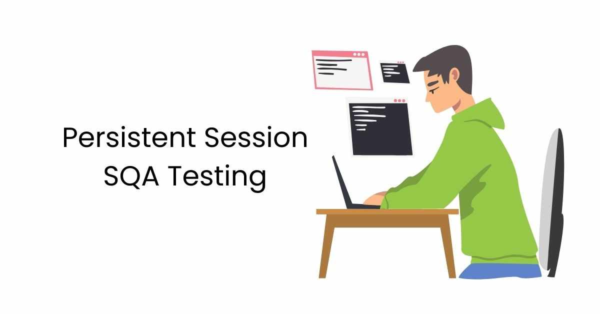 Manual Functional Persistent Session SQA Testing Services in BPO