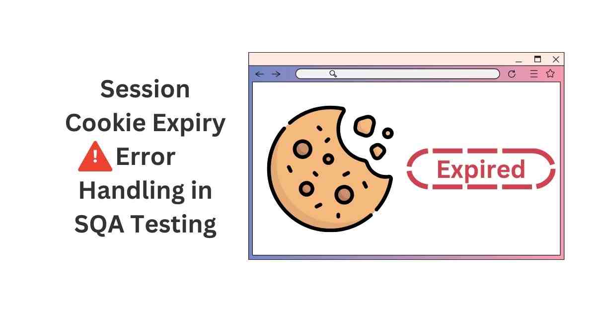 Manual Functional Session Cookie Expiry Error Handling in SQA Testing Services in BPO