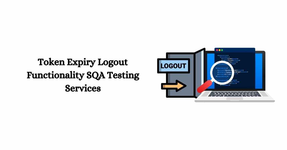 Manual Functional Token Expiry Logout Functionality SQA Testing Services in BPO