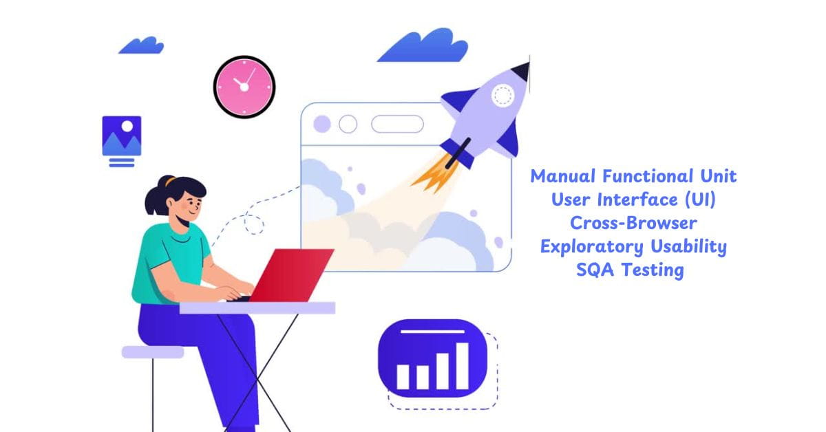 Manual Functional Unit User Interface (UI) Cross-Browser Exploratory Usability SQA Testing Services in BPO