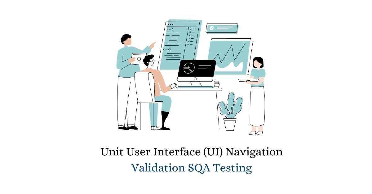 Manual Functional Unit User Interface (UI) Navigation Validation SQA Testing Services in BPO