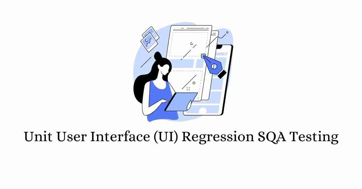 Manual Functional Unit User Interface (UI) Regression SQA Testing Services in BPO