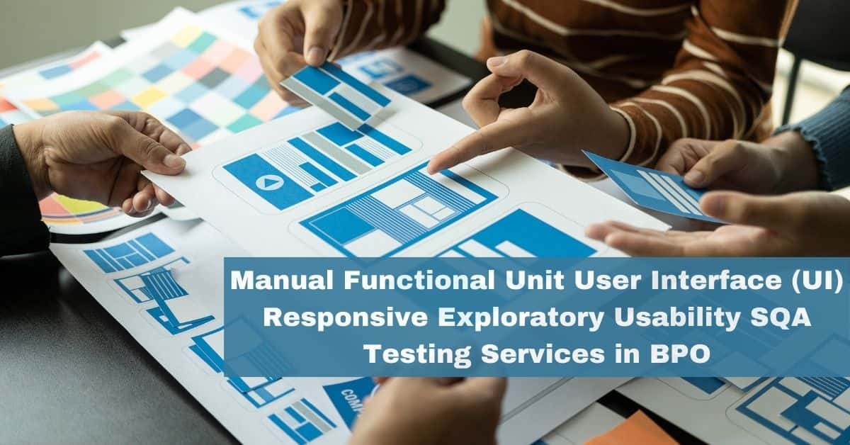 Manual Functional Unit User Interface (UI) Responsive Exploratory Usability SQA Testing Services in BPO