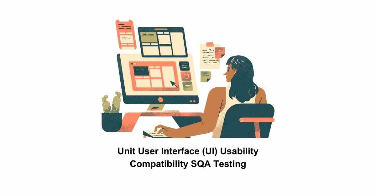 Manual Functional Unit User Interface (UI) Usability Compatibility SQA Testing Services in BPO