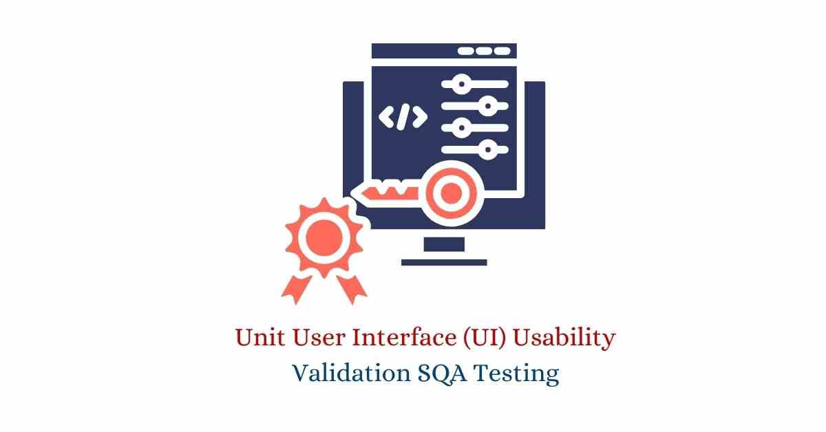 Manual Functional Unit User Interface (UI) Usability Validation SQA Testing Services in BPO