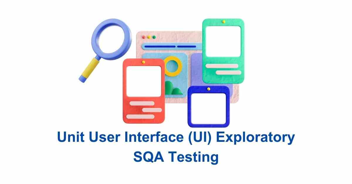 Manual Functional Unit User Interface (UI) Exploratory SQA Testing Services in BPO